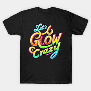 Lets A Glow Crazy Retro Colorful Quote Group Team Tie Dye T-Shirt